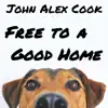 John Alex Cook - Free To a Good Home